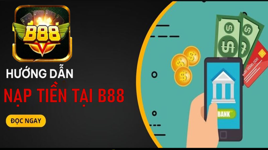 Hướng Dẫn Nạp Tiền B88 Dễ Dàng